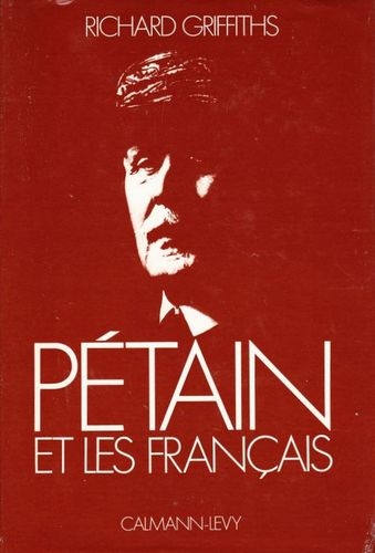 Pétain et les français 1914-1951 de Richard Griffiths