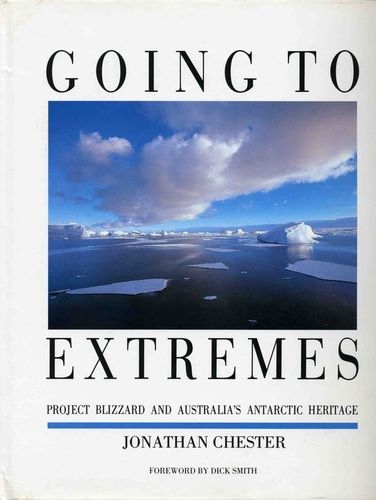 Going to extremes : Project Blizzard and Australia´s Antarctic heritage de Jonathan Chester