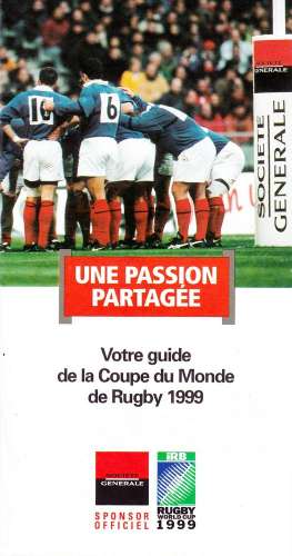 France 1999 Guide de la Coupe du Monde de Rugby Société Générale - Une passion partagée