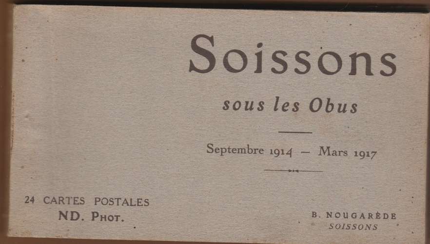  02 - carnet de 24 cartes  Soissons sous les obus sept 1914 a mars 1917