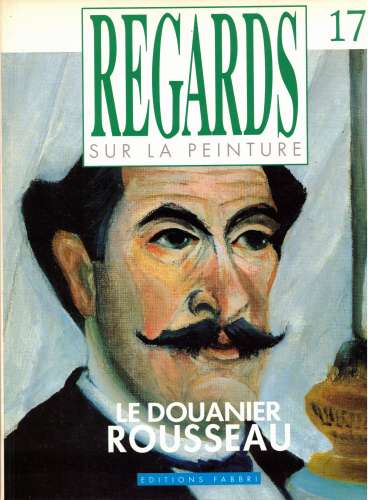 Fascicule Regards sur la peinture 17 Le Douanier Rousseau éditions Fabri 1988